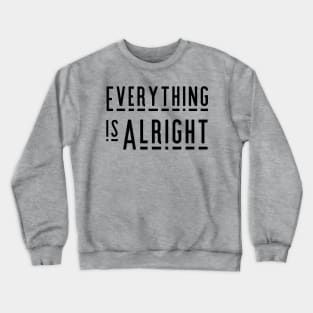 Everything is Alright Crewneck Sweatshirt